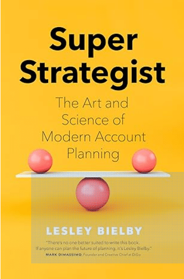 Imagen que muestra la tapa del libro Super Strategist, the Art and Science of Modern Account Planning escrito por Lesley Bielby